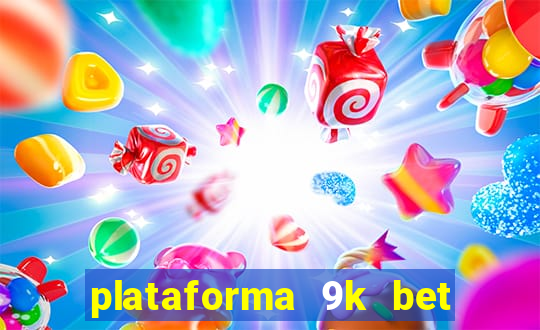 plataforma 9k bet paga mesmo